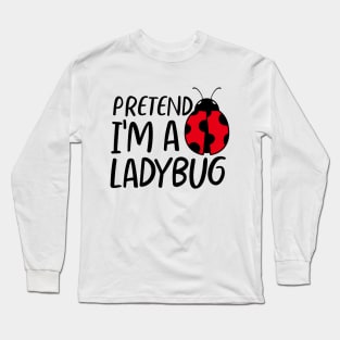 Funny Halloween Pretend I'm a Ladybug Costume Long Sleeve T-Shirt